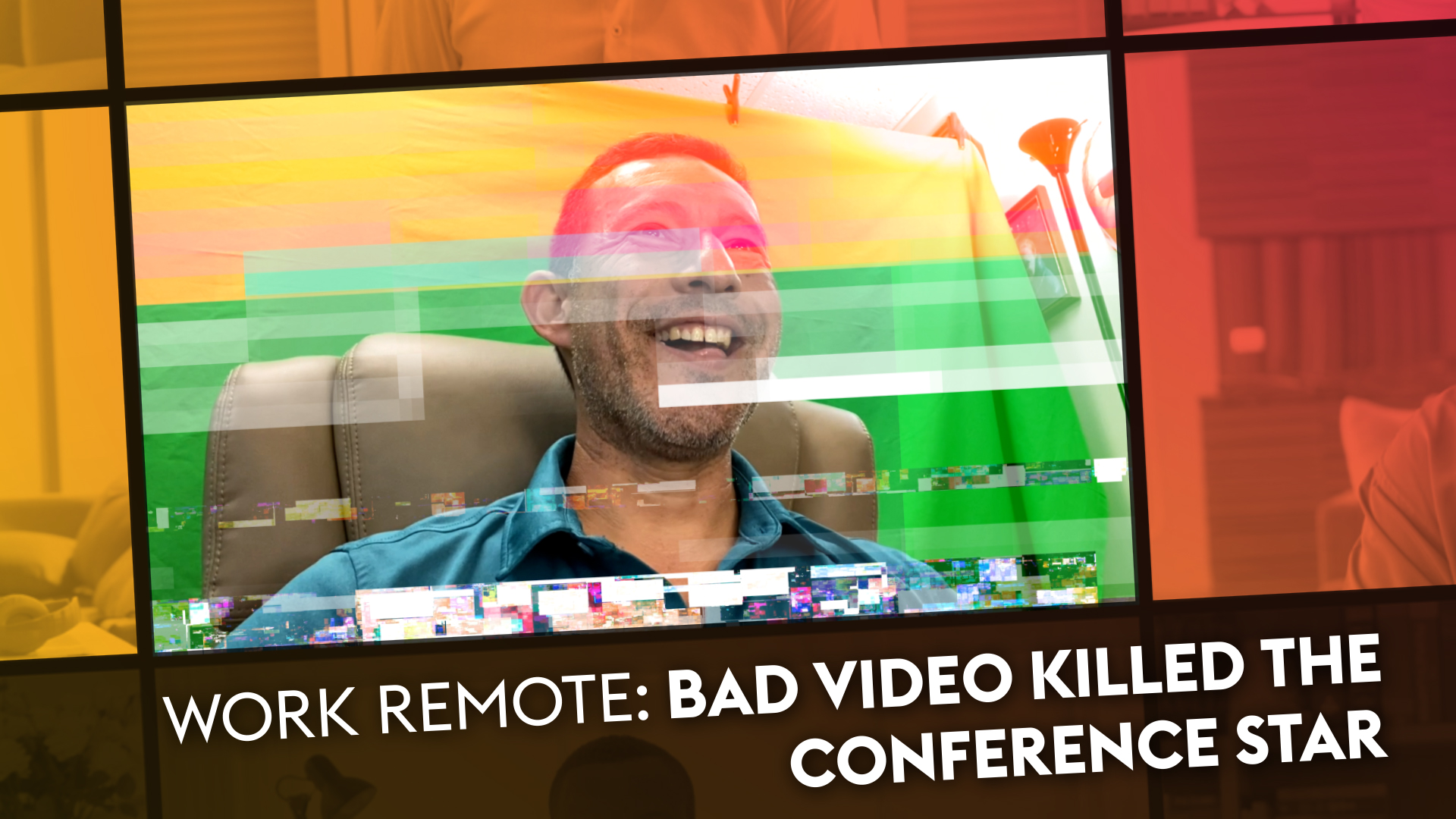Bad Video Killed the Conference Star | AVIXA